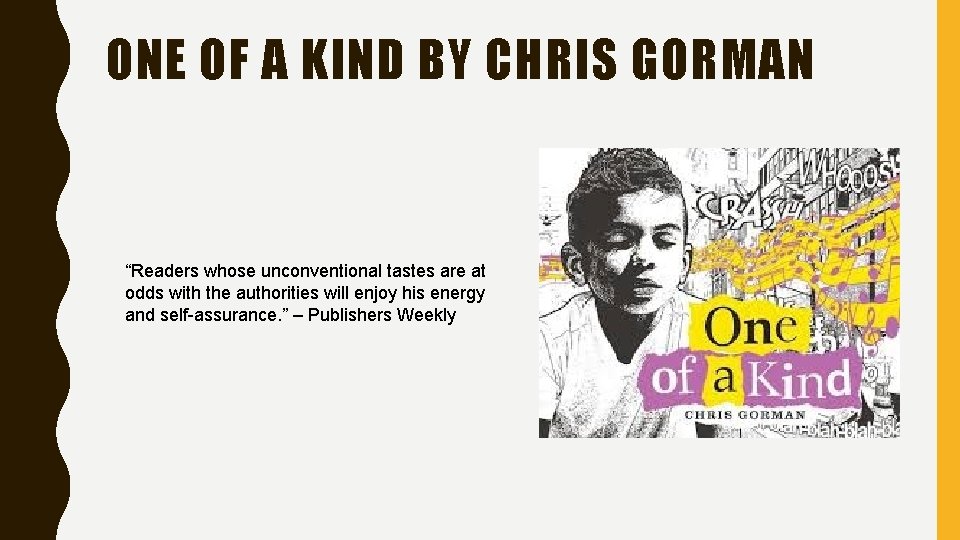 ONE OF A KIND BY CHRIS GORMAN “Readers whose unconventional tastes are at odds