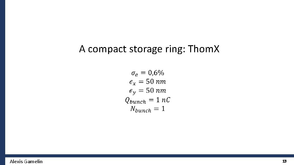 A compact storage ring: Thom. X Alexis Gamelin 13 