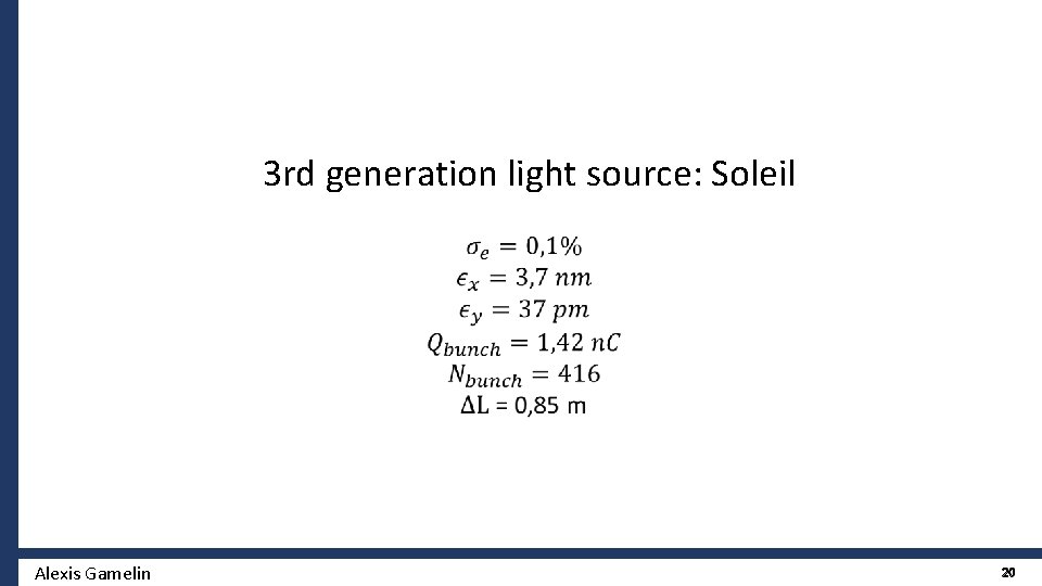 3 rd generation light source: Soleil Alexis Gamelin 20 