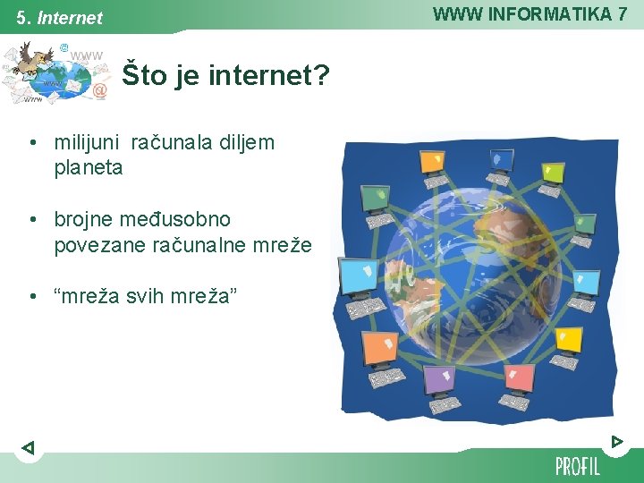 WWW INFORMATIKA 7 5. Internet Što je internet? • milijuni računala diljem planeta •