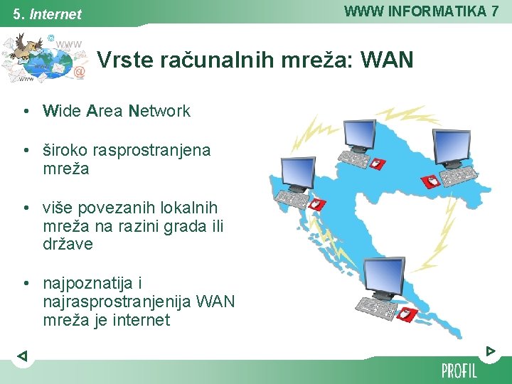 WWW INFORMATIKA 7 5. Internet Vrste računalnih mreža: WAN • Wide Area Network •