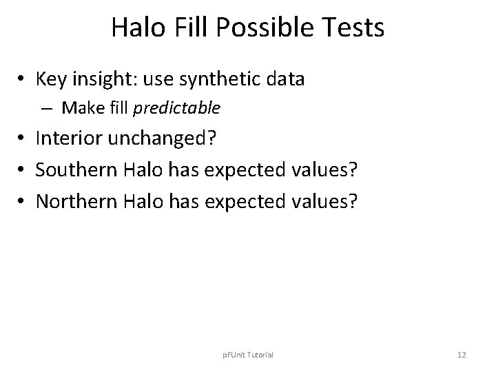 Halo Fill Possible Tests • Key insight: use synthetic data – Make fill predictable