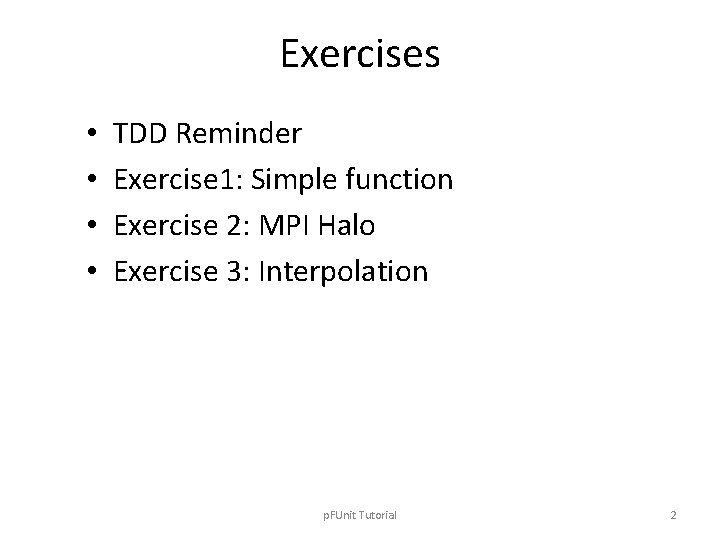 Exercises • • TDD Reminder Exercise 1: Simple function Exercise 2: MPI Halo Exercise