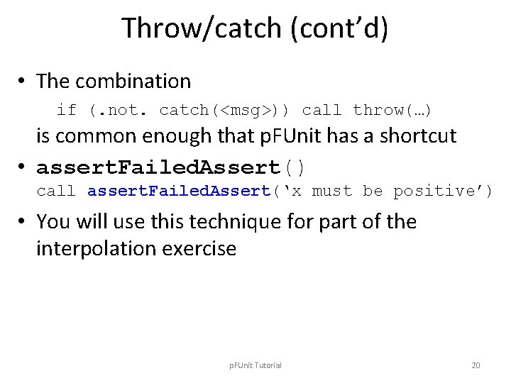 Throw/catch (cont’d) • The combination if (. not. catch(<msg>)) call throw(…) is common enough