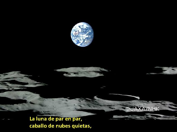La luna de par en par, caballo de nubes quietas, La luna de par en par, caballo de nubes quietas,