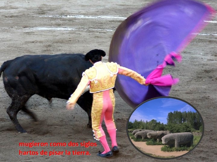mugieron como dos siglos hartos de pisar la tierra. mugieron como dos siglos hartos de pisar la tierra.