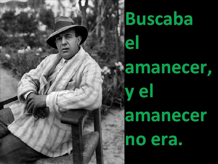 Buscaba el amanecer, y el amanecer no era. Buscaba el amanecer, y el amanecer no era.