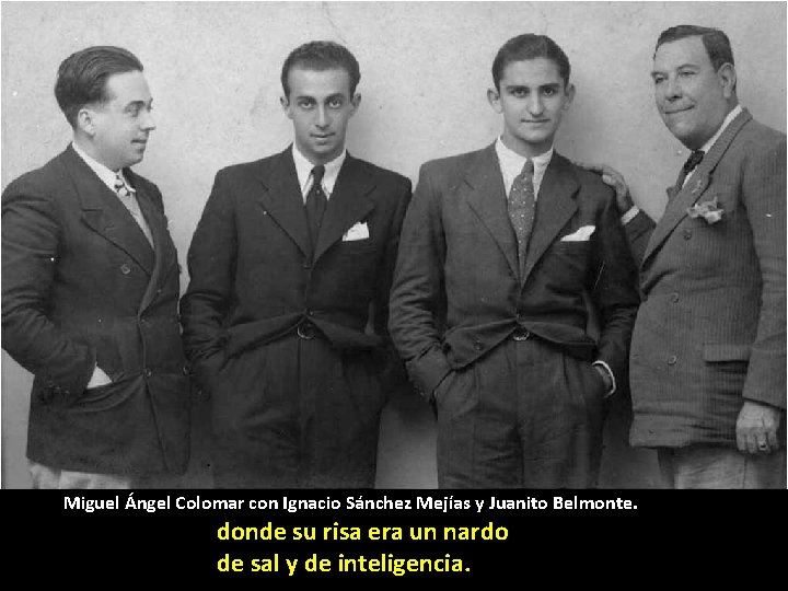 Miguel Ángel Colomar con Ignacio Sánchez Mejías y Juanito Belmonte. donde su risa era Miguel Ángel Colomar con Ignacio Sánchez Mejías y Juanito Belmonte. donde su risa era