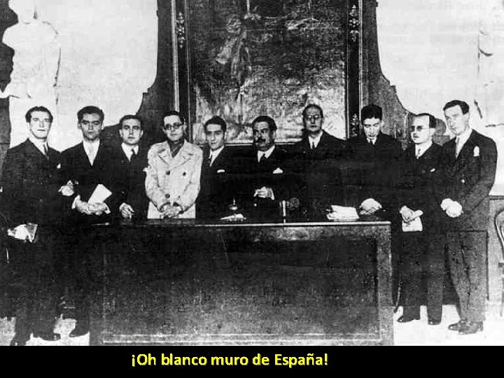 ¡Oh blanco muro de España! ¡Oh blanco muro de España!