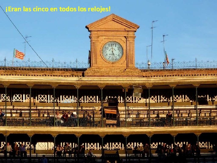 ¡Eran las cinco en todos los relojes! ¡Eran las cinco en todos los relojes!