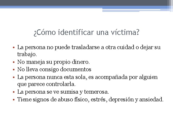 ¿Cómo identificar una víctima? • La persona no puede trasladarse a otra cuidad o