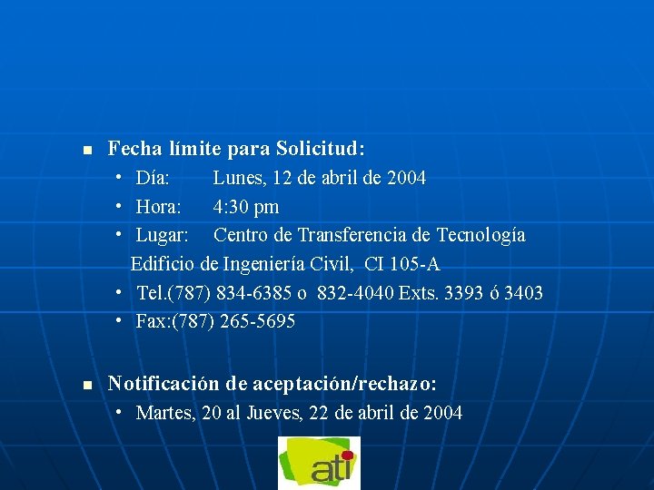 n Fecha límite para Solicitud: • Día: Lunes, 12 de abril de 2004 •