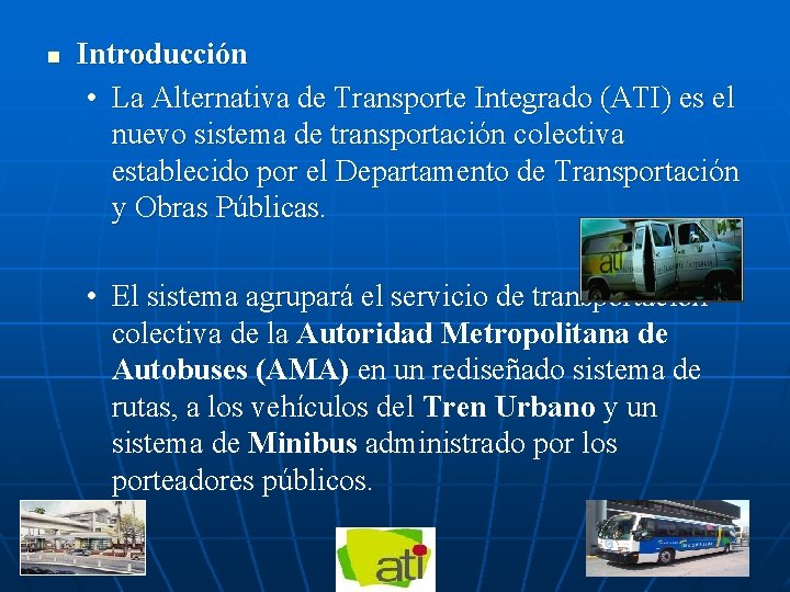 n Introducción • La Alternativa de Transporte Integrado (ATI) es el nuevo sistema de