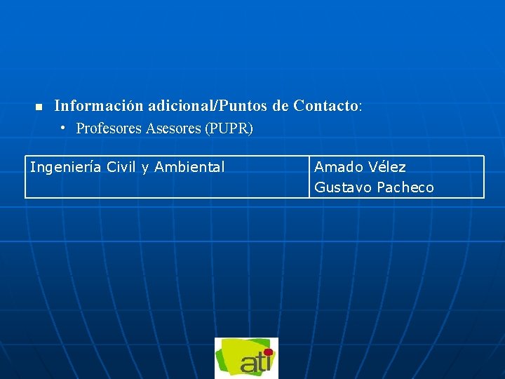 n Información adicional/Puntos de Contacto: • Profesores Asesores (PUPR) Ingeniería Civil y Ambiental Amado