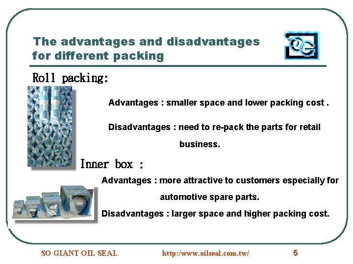 The advantages and disadvantages for different packing Roll packing: Advantages : smaller space and