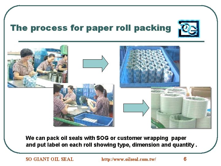 The process for paper roll packing We can pack oil seals with SOG or