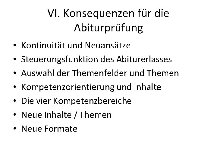 VI. Konsequenzen für die Abiturprüfung • • Kontinuität und Neuansätze Steuerungsfunktion des Abiturerlasses Auswahl