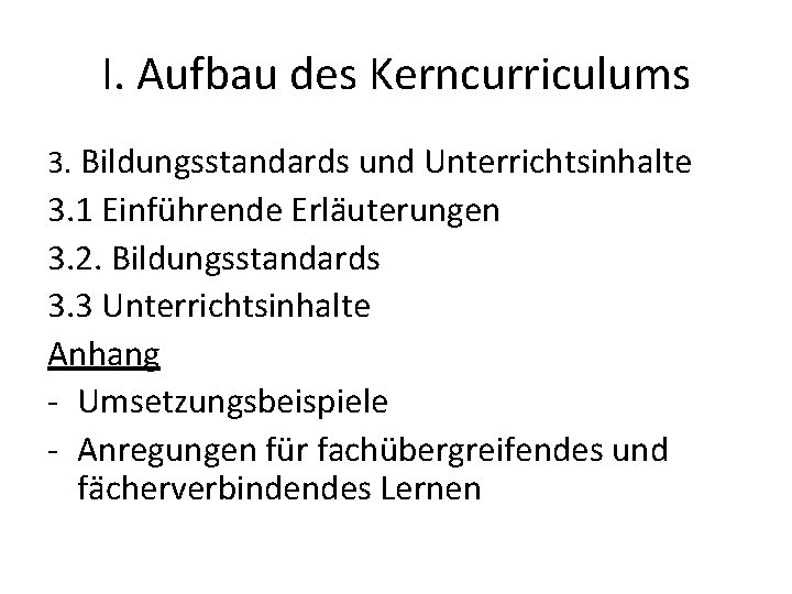 I. Aufbau des Kerncurriculums 3. Bildungsstandards und Unterrichtsinhalte 3. 1 Einführende Erläuterungen 3. 2.