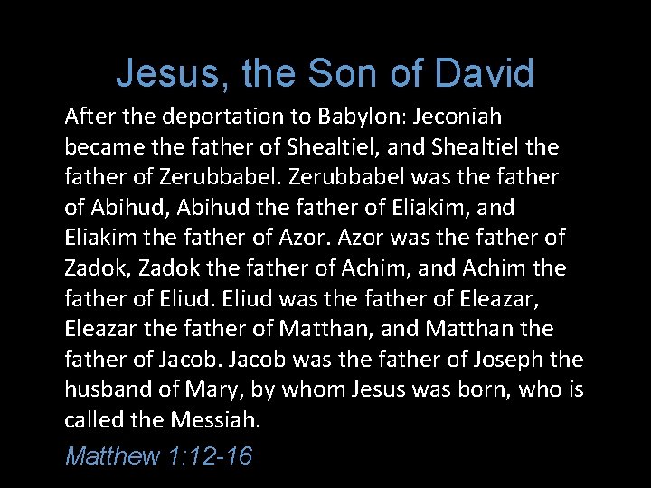 Jesus, the Son of David After the deportation to Babylon: Jeconiah became the father