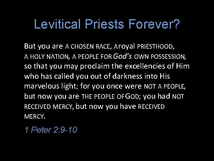 Levitical Priests Forever? But you are A CHOSEN RACE, A royal PRIESTHOOD, A HOLY