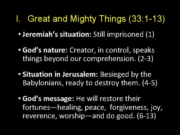 I. Great and Mighty Things (33: 1 -13) • Jeremiah’s situation: Still imprisoned (1)