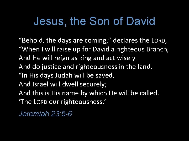 Jesus, the Son of David “Behold, the days are coming, ” declares the LORD,