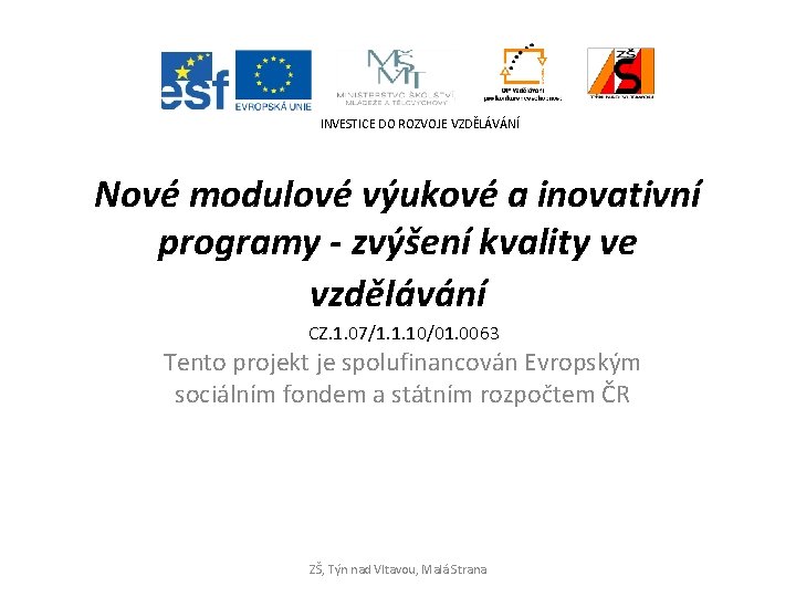 INVESTICE DO ROZVOJE VZDĚLÁVÁNÍ Nové modulové výukové a inovativní programy - zvýšení kvality ve