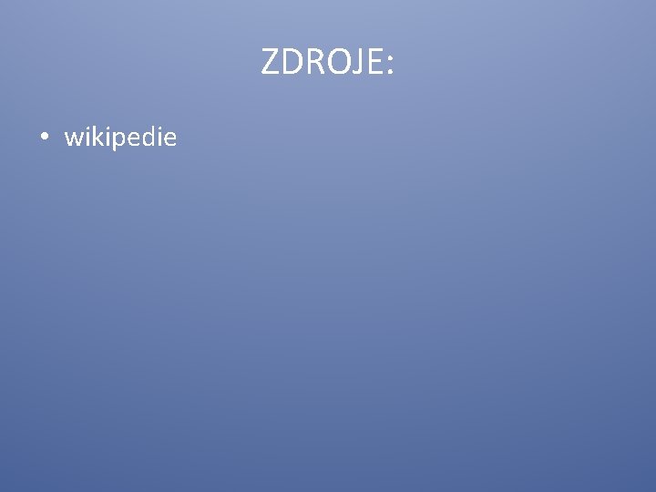 ZDROJE: • wikipedie 