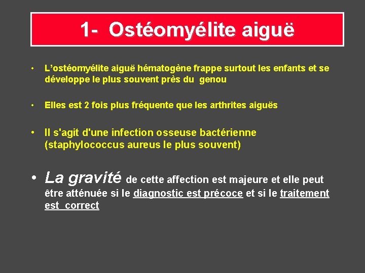 1 - Ostéomyélite aiguë • L’ostéomyélite aiguë hématogène frappe surtout les enfants et se