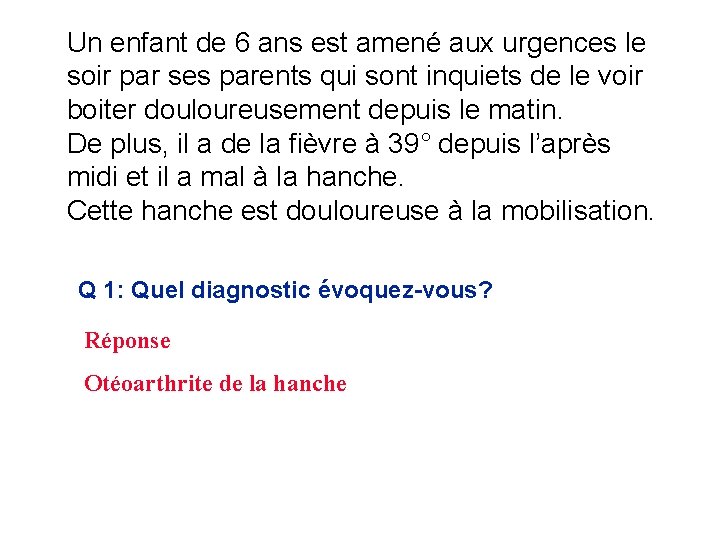 Un enfant de 6 ans est amené aux urgences le soir par ses parents