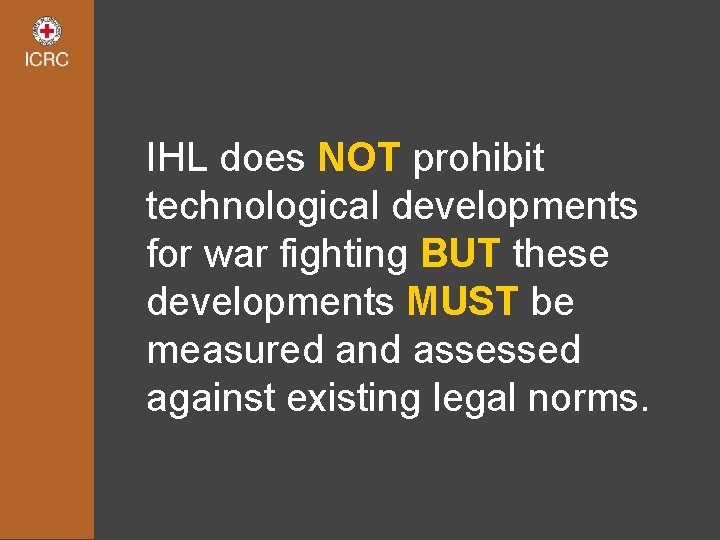 IHL does NOT prohibit technological developments for war fighting BUT these developments MUST be