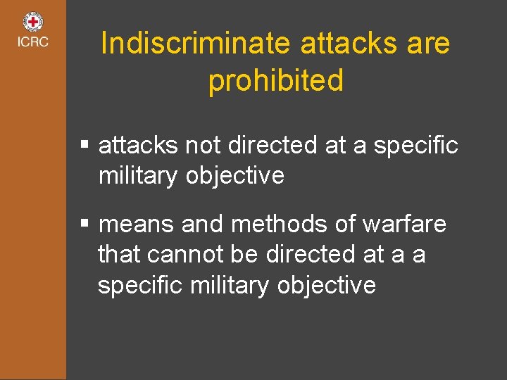 Indiscriminate attacks are prohibited § attacks not directed at a specific military objective §