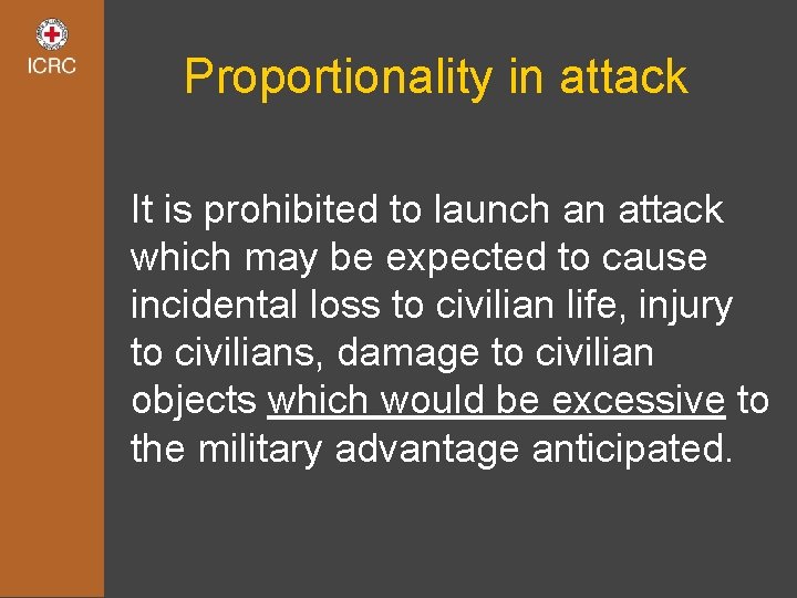 Proportionality in attack It is prohibited to launch an attack which may be expected