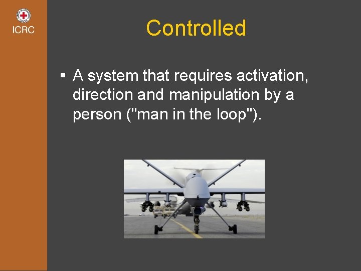 Controlled § A system that requires activation, direction and manipulation by a person ("man