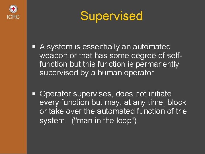 Supervised § A system is essentially an automated weapon or that has some degree