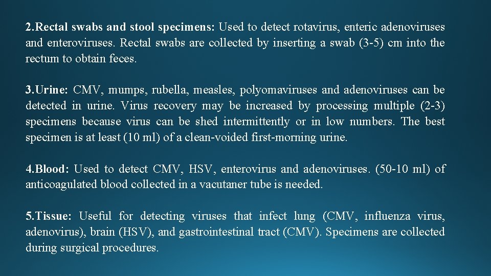 2. Rectal swabs and stool specimens: Used to detect rotavirus, enteric adenoviruses and enteroviruses.