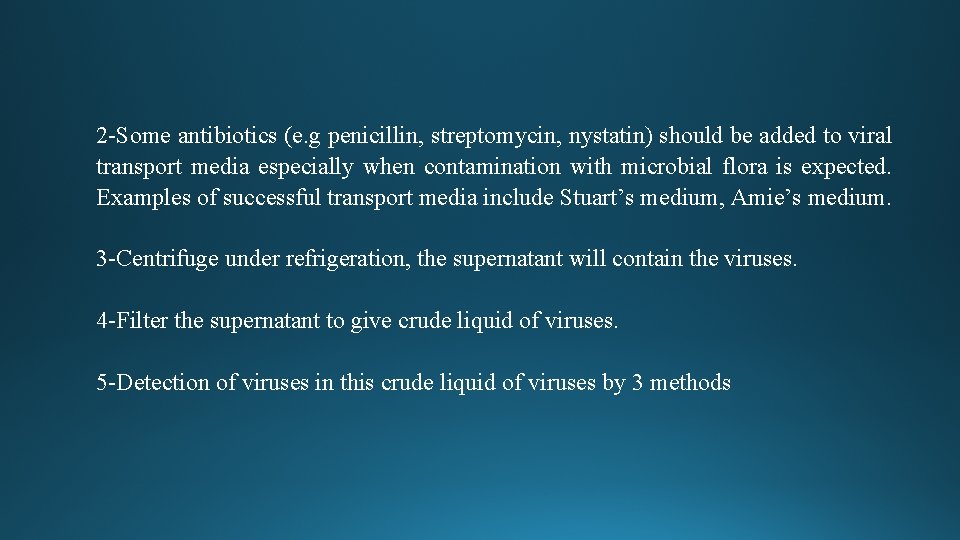 2 -Some antibiotics (e. g penicillin, streptomycin, nystatin) should be added to viral transport