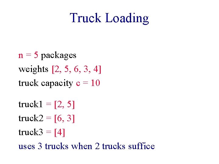 Truck Loading n = 5 packages weights [2, 5, 6, 3, 4] truck capacity