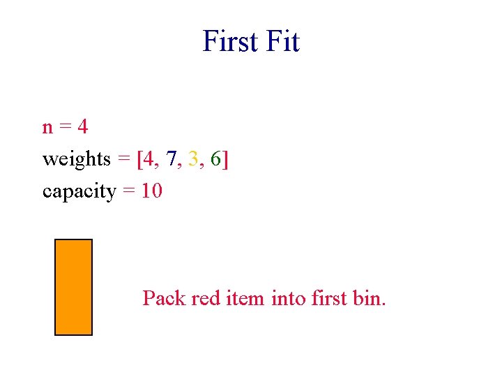 First Fit n=4 weights = [4, 7, 3, 6] capacity = 10 Pack red