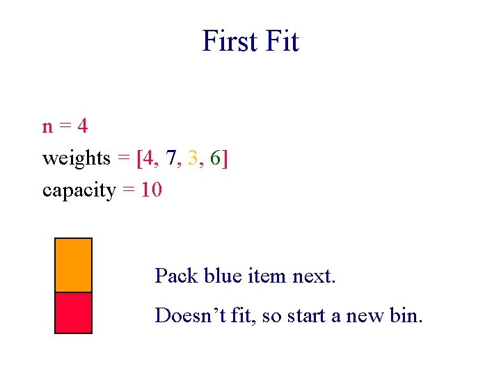 First Fit n=4 weights = [4, 7, 3, 6] capacity = 10 Pack blue