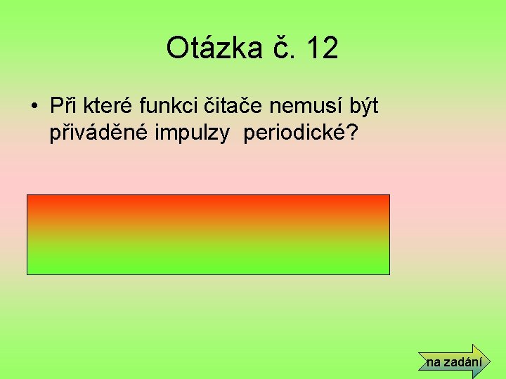 Otázka č. 12 • Při které funkci čitače nemusí být přiváděné impulzy periodické? •