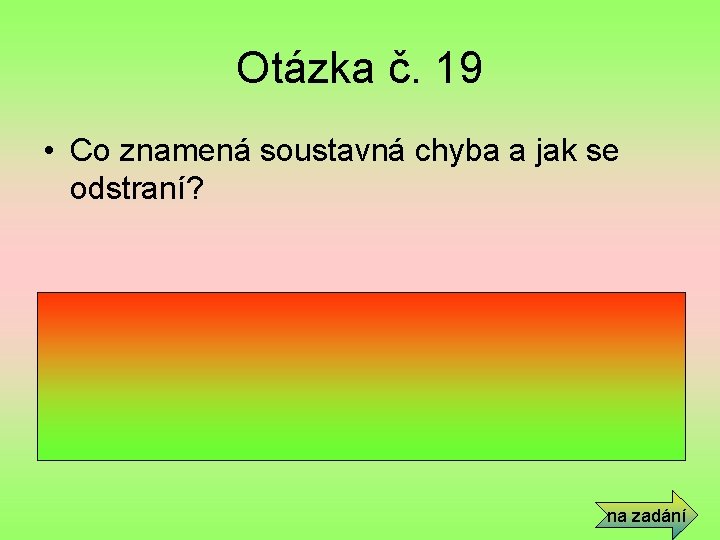 Otázka č. 19 • Co znamená soustavná chyba a jak se odstraní? • Chyba,