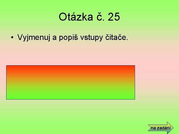 Otázka č. 25 • Vyjmenuj a popiš vstupy čitače. • A – přivádění čitaných