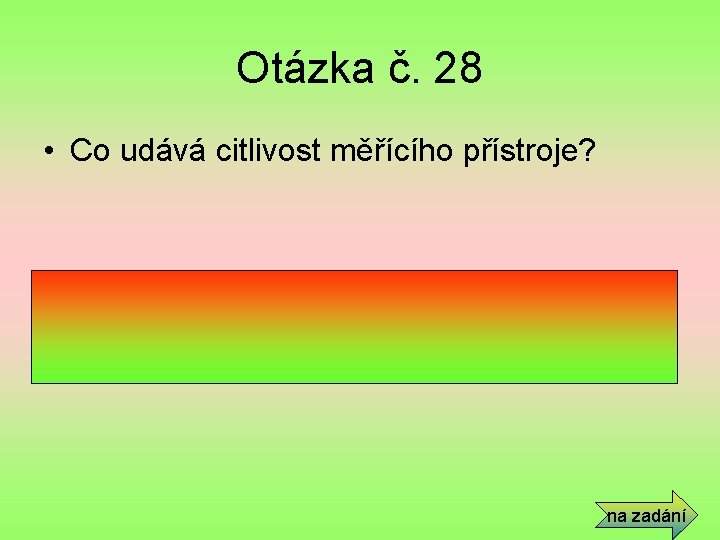 Otázka č. 28 • Co udává citlivost měřícího přístroje? • Udává, jak velkou výchylkou