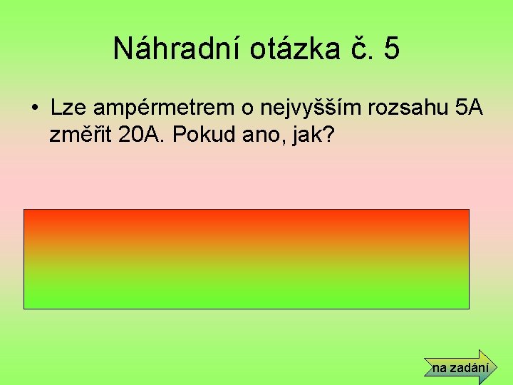 Náhradní otázka č. 5 • Lze ampérmetrem o nejvyšším rozsahu 5 A změřit 20