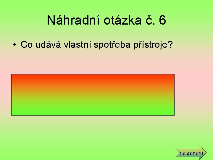 Náhradní otázka č. 6 • Co udává vlastní spotřeba přístroje? • Kolik energie z