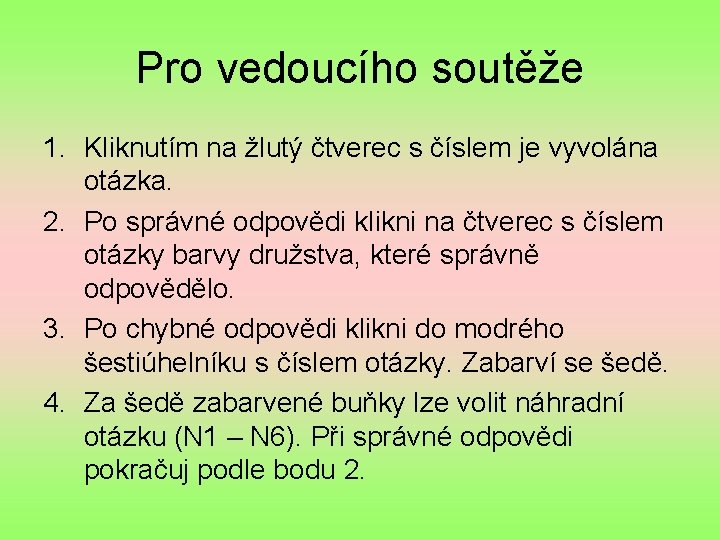 Pro vedoucího soutěže 1. Kliknutím na žlutý čtverec s číslem je vyvolána otázka. 2.