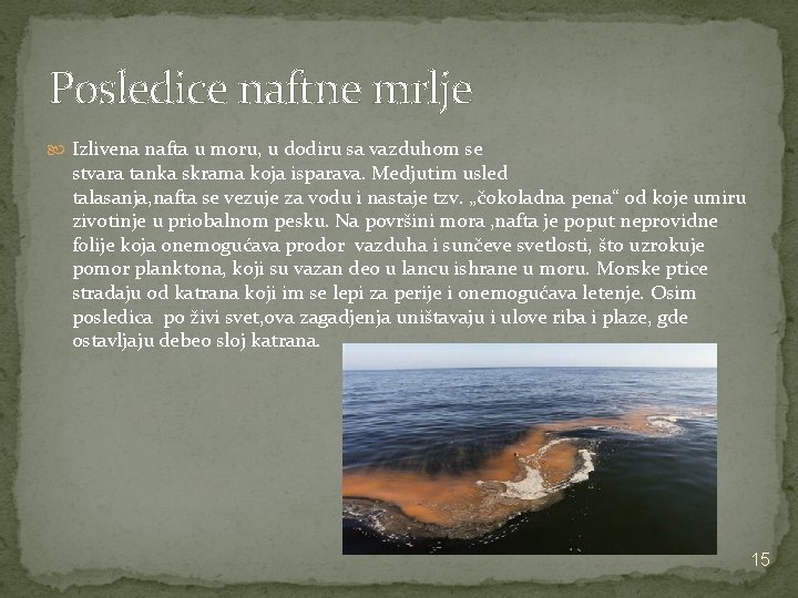 Posledice naftne mrlje Izlivena nafta u moru, u dodiru sa vazduhom se stvara tanka Posledice naftne mrlje Izlivena nafta u moru, u dodiru sa vazduhom se stvara tanka