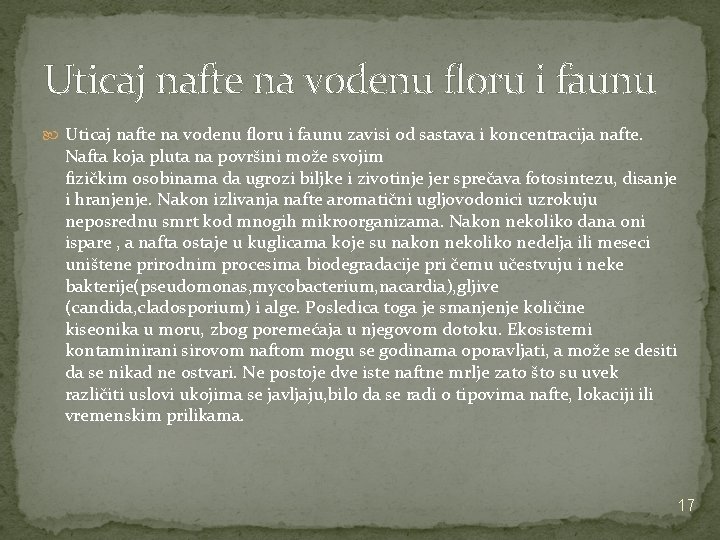 Uticaj nafte na vodenu floru i faunu zavisi od sastava i koncentracija nafte. Nafta Uticaj nafte na vodenu floru i faunu zavisi od sastava i koncentracija nafte. Nafta