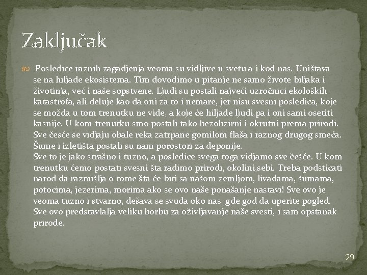 Zaključak Posledice raznih zagadjenja veoma su vidljive u svetu a i kod nas. Uništava Zaključak Posledice raznih zagadjenja veoma su vidljive u svetu a i kod nas. Uništava